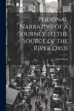 Personal Narrative of a Journey to the Source of the River Oxus - Wood, John