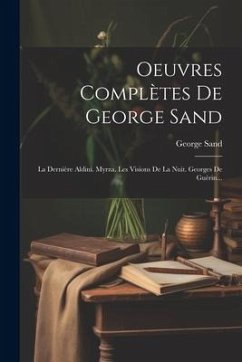 Oeuvres Complètes De George Sand: La Dernière Aldini. Myrza. Les Visions De La Nuit. Georges De Guérin... - Sand, George