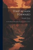 D'artagnan Forward: Or, The Minority Of Louis Xiv (&quote;la Jeunesse De Louis Xiv&quote;)