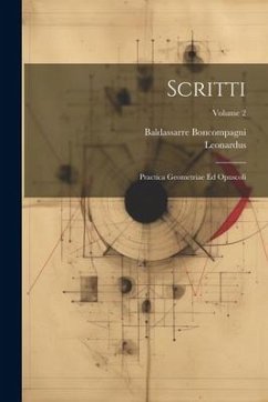 Scritti: Practica Geometriae Ed Opuscoli; Volume 2 - (Pisanus), Leonardus; Boncompagni, Baldassarre