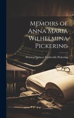 Memoirs of Anna Maria Wilhelmina Pickering - Pickering, Percival Spencer Umfreville