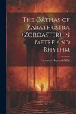 The Gâthas of Zarathustra (Zoroaster) in Metre and Rhythm