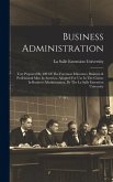 Business Administration: Text Prepared By 400 Of The Foremost Educators, Business & Professional Men In America. Adopted For Use In The Course