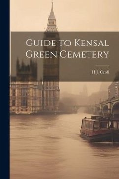 Guide to Kensal Green Cemetery - Croft, H. J.