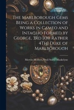The Marlborough Gems Being a Collection of Works in Cameo and Intaglio Formed by George, 3Rd [Or Rather 4Th] Duke of Marlborough - Maskelyne, Mervin Herbert Nevil Story