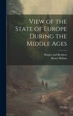 View of the State of Europe During the Middle Ages - Hallam, Henry