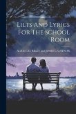 Lilts And Lyrics For The School Room
