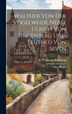 Walther Von Der Vogelweide Nebst Ulrich Von Singenberg Und Leutold Von Seven - Wackernagel, Wilhelm
