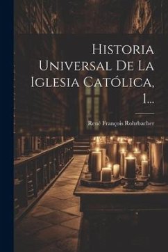 Historia Universal De La Iglesia Católica, 1... - Rohrbacher, René François