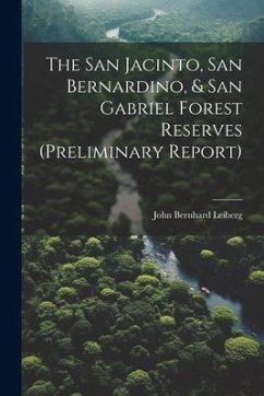 The San Jacinto, San Bernardino, & San Gabriel Forest Reserves (preliminary Report) - Leiberg, John Bernhard