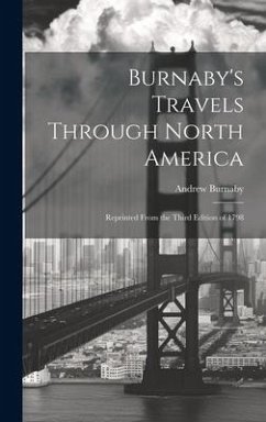 Burnaby's Travels Through North America; Reprinted From the Third Edition of 1798 - Burnaby, Andrew