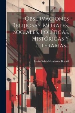 Observaciones Relijiosas, Morales, Sociales, Políticas, Históricas Y Literarias... - Bonald, Louis-Gabriel-Ambroise