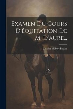 Examen Du Cours D'équitation De M. D'aure... - Raabe, Charles Hubert