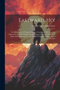 Cover Eastward, Ho!: Or, Adventures At Rangeley Lakes: Containing The Amusing Experience And Startling Incidents Connected With A Trip Of A