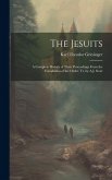 The Jesuits: A Complete History of Their Proceedings From the Foundation of the Order, Tr. by A.J. Scott
