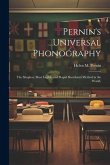 Pernin's Universal Phonography; the Simplest, Most Legible and Rapid Shorthand Method in the World,
