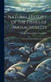 Natural History of the Fishes of Massachusetts: Embracing a Practical Essay On Angling