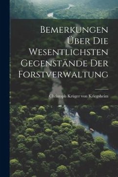 Cover Bemerkungen Über Die Wesentlichsten Gegenstände Der Forstverwaltung