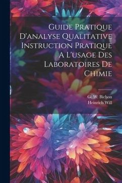 Guide Pratique D'analyse Qualitative Instruction Pratique A L'usage Des Laboratoires De Chimie - Will, Heinrich