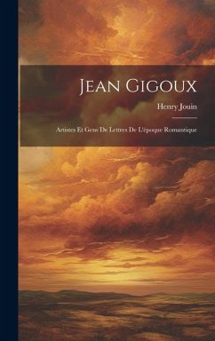 Jean Gigoux: Artistes Et Gens De Lettres De L'époque Romantique - Jouin, Henry Auguste