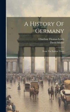 A History Of Germany: From The Earliest Times - Lewis, Charlton Thomas; Müller, David