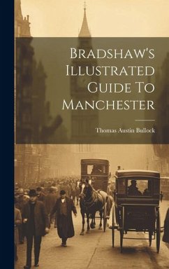 Bradshaw's Illustrated Guide To Manchester - Bullock, Thomas Austin