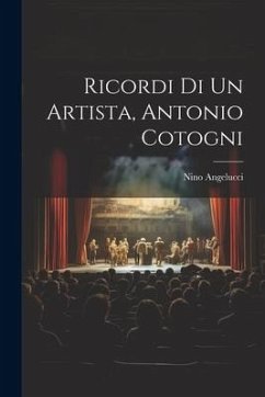 Ricordi Di Un Artista, Antonio Cotogni - Angelucci, Nino