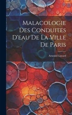 Malacologie des conduites d'eau de la ville de Paris - Locard, Arnould