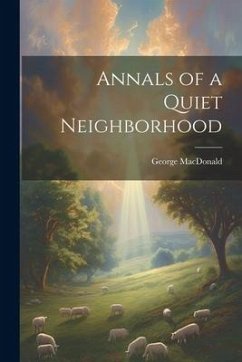 Annals of a Quiet Neighborhood - Macdonald, George