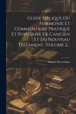Guide Biblique Ou Harmonie Et Commentaire Pratique Et Populaire De L'ancien Et Du Nouveau Testament, Volume 2...