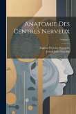 Anatomie Des Centres Nerveux; Volume 1