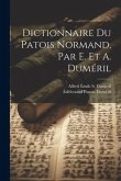 Dictionnaire Du Patois Normand, Par E. Et A. Duméril