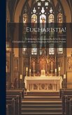Eucharistia!: Vollständiges Communion-buch Für Fromme Christgläubige.... Herausg. Von Einem Katholischen Priester