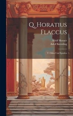 Q. Horatius Flaccus: T. Oden Und Epoden - Kiessling, Adolf; Horace, Adolf