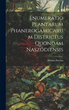 Enumeratio Plantarum Phanerogamicarum Districtus Quondam Naszódiensis - Porcius, Florian