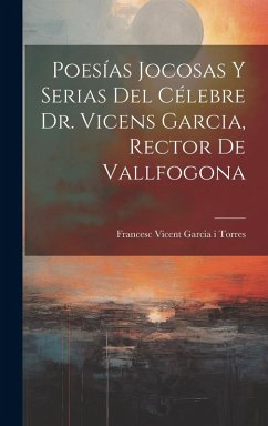 Cover Poesías Jocosas Y Serias Del Célebre Dr. Vicens Garcia, Rector De Vallfogona