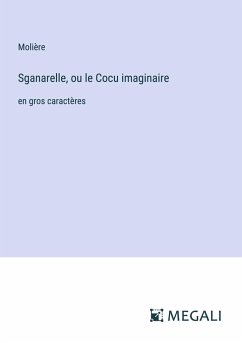 Sganarelle, ou le Cocu imaginaire - Molière