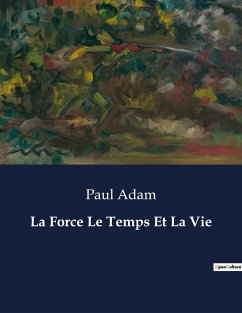 La Force Le Temps Et La Vie - Adam, Paul