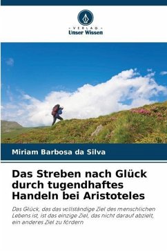Das Streben nach Glück durch tugendhaftes Handeln bei Aristoteles - Barbosa da Silva, Miriam