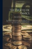 The Profits of Panics: Showing How Financial Storms Arise, Who Make Money by Them, Who Are the Losers, and Other Revelations of a City Man, b