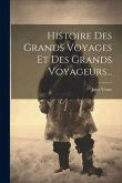 Histoire Des Grands Voyages Et Des Grands Voyageurs...