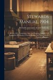 Stewards Manual, 1904: History Of Its Foundation, Aims And Purposes, Portraits And Biographies Of Members, Famous Recipes And Instructions By