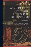 Alain De Lille, Études De Philosophie Scholastique: Histoire De La Rivalité Philosophique De L'école De Lille Et De L'école De Tournai Au Xiè Siècle..