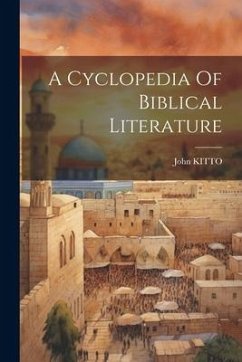 A Cyclopedia Of Biblical Literature - Kitto, John