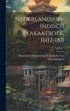 Nederlandsch-Indisch Plakaatboek, 1602-1811; Volume 7 - Wetenschappen, Bataviaasch Genoot van