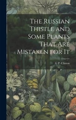 The Russian Thistle and Some Plants That are Mistaken for It - Clinton, G. P.