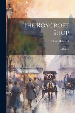 The Roycroft Shop: A History - Hubbard, Elbert