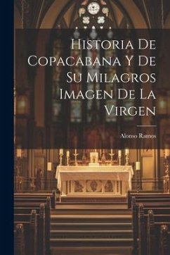Historia De Copacabana Y De Su Milagros Imagen De La Virgen - Ramos, Alonso