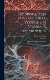 Prodrome D'un Ouvrage Sur Le Système Des Vaisseaux Lymphatiques: Contenant 24 Planches In--folio