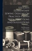Steiger's Elementary Sewing Designs On Practice-cloth With Directions And Suggestions